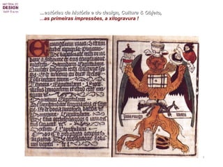 ...estórias da história e do design, Cultura & Objeto,   ... as primeiras impressões, a xilogravura ! 