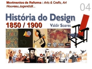 1850  /  1900 Movimentos de Reforma   :  Arts & Crafts, Art Nouveau,Jugendstil... 04 