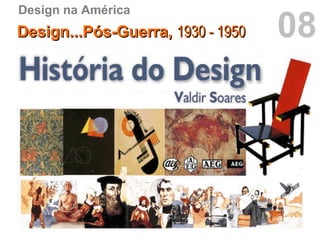 08 Design na América Design...Pós-Guerra,  1930 - 1950 