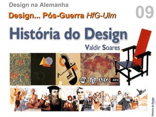 09 Design na Alemanha Design... Pós-Guerra  HfG-Ulm 