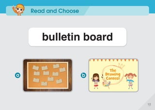 Read and Choose
bulletin board
a b
12