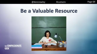 @doncrawley #custserv
Be a Valuable Resource
Page 64
 