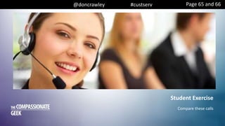 @doncrawley #custserv
Student Exercise
Compare these calls
Page 65 and 66
 