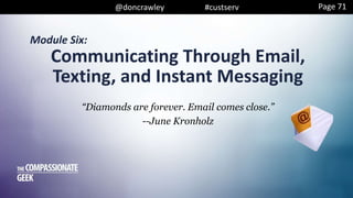 @doncrawley #custserv
Module Six:
“Diamonds are forever. Email comes close.”
--June Kronholz
Communicating Through Email,
Texting, and Instant Messaging
Page 71
 
