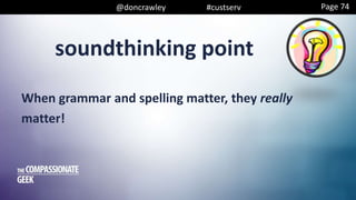 soundthinking point
@doncrawley #custserv
When grammar and spelling matter, they really
matter!
Page 74
 