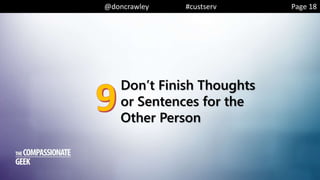 @doncrawley #custserv
Don’t Finish Thoughts
or Sentences for the
Other Person
Page 18
 
