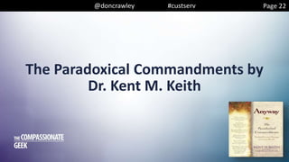 @doncrawley #custserv
The Paradoxical Commandments by
Dr. Kent M. Keith
Page 22
 