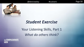 @doncrawley #custserv
Your Listening Skills, Part 1
What do others think?
Student Exercise
Page 59
 