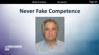 @doncrawley #custserv
Never Fake Competence
Page 64
 