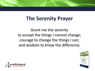 The Serenity Prayer
Grant me the serenity
to accept the things I cannot change;
courage to change the things I can;
and wisdom to know the difference.
 