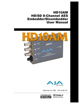 HD10AM
  HD/SD 8-Channel AES
Embedder/Disembedder
          User Manual




                                 ®




        September 25, 2008   P/N 101661-00
 