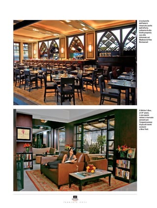 L’esclusività
                             dell’hotel è
                             rimarcata anche
                             dall’offerta
                             culinaria di alto
                             livello proposta
                             con stile
                             informale nel
                             Madison & Vine
                             Restaurant




                             Il Writer’s Den,
                             al 14° piano,
                             è uno spazio
                             intimo e riservato
                             pensato per
                             l’organizzazione
                             di piccoli eventi
                             esclusivi
                             a New York




           107
         HOTEL
          DOMANI
f e b b r a i o    2 0 1 1
 
