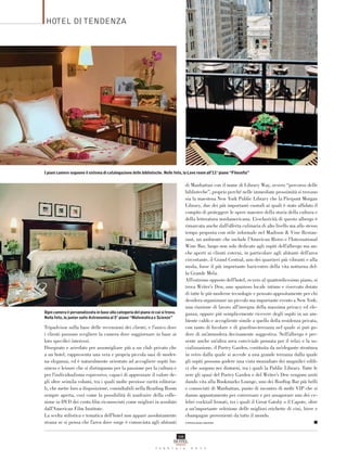 HOTEL DI TENDENZA




I piani camere seguono il sistema di catalogazione delle biblioteche. Nelle foto, la Love room all’11° piano “Filosofia”


                                                                                        di Manhattan con il nome di Library Way, ovvero “percorso delle
                                                                                        biblioteche”, proprio perché nelle immediate prossimità si trovano
                                                                                        sia la maestosa New York Public Library che la Pierpont Morgan
                                                                                        Library, due dei più importanti custodi ai quali è stato afﬁdato il
                                                                                        compito di proteggere le opere maestre della storia della cultura e
                                                                                        della letteratura nordamericana. L’esclusività di questo albergo è
                                                                                        rimarcata anche dall’offerta culinaria di alto livello ma allo stesso
                                                                                        tempo proposta con stile informale nel Madison & Vine Restau-
                                                                                        rant, un ambiente che include l’American Bistro e l’International
                                                                                        Wine Bar, luogo non solo dedicato agli ospiti dell’albergo ma an-
                                                                                        che aperti ai clienti esterni, in particolare agli abitanti dell’area
                                                                                        circostante, il Grand Central, uno dei quartieri più vibranti e alla
                                                                                        moda, forse il più importante baricentro della vita notturna del-
                                                                                        la Grande Mela.
                                                                                        All’estremo opposto dell’hotel, ovvero al quattordicesimo piano, si
                                                                                        trova Writer’s Den, uno spazioso locale intimo e riservato dotato
                                                                                        di tutte le più moderne tecnologie e pensato appositamente per chi
                                                                                        desidera organizzare un piccolo ma importante evento a New York:
                                                                                        una riunione di lavoro all’insegna della massima privacy ed ele-
Ogni camera è personalizzata in base alla categoria del piano in cui si trova.          ganza, oppure più semplicemente ricevere degli ospiti in un am-
Nella foto, la junior suite Astronomia al 5° piano “Matematica e Scienze”
                                                                                        biente caldo e accogliente simile a quello della residenza privata,
Tripadvisor sulla base delle recensioni dei clienti, e l’unico dove                     con tanto di focolare e di giardino-terrazza nel quale si può go-
i clienti possono scegliere la camera dove soggiornare in base ai                       dere di un’atmosfera decisamente suggestiva. Nell’albergo è pre-
loro speciﬁci interessi.                                                                sente anche un’altra area conviviale pensata per il relax e la so-
Disegnato e arredato per assomigliare più a un club privato che                         cializzazione, il Poetry Garden, costituita da un’elegante struttura
a un hotel, rappresenta una vera e propria piccola oasi di moder-                       in vetro dalla quale si accede a una grande terrazza dalla quale
na eleganza, ed è naturalmente orientato ad accogliere ospiti bu-                       gli ospiti possono godere una vista mozzaﬁato dei magniﬁci ediﬁ-
siness e leisure che si distinguono per la passione per la cultura e                    ci che sorgono nei dintorni, tra i quali la Public Library. Tutte le
per l’individualismo espressivo, capaci di apprezzare il valore de-                     sere gli spazi del Poetry Garden e del Writer’s Den vengono uniti
gli oltre seimila volumi, tra i quali molte preziose rarità editoria-                   dando vita alla Bookmarks Lounge, uno dei Rooftop Bar più belli
li, che mette loro a disposizione, consultabili nella Reading Room                      e conosciuti di Manhattan, punto di incontro di molti VIP che si
sempre aperta, così come la possibilità di usufruire della colle-                       danno appuntamento per conversare e per assaporare uno dei ce-
zione in DVD dei cento ﬁlm riconosciuti come migliori in assoluto                       lebri cocktail ﬁrmati, tra i quali il Great Gatsby o il Capote, oltre
dall’American Film Institute.                                                           a un’importante selezione delle migliori etichette di vini, birre e
La scelta stilistica e tematica dell’hotel non appare assolutamente                     champagne provenienti da tutto il mondo.
strana se si pensa che l’area dove sorge è conosciuta agli abitanti                     © RIPRODUZIONE RISERVATA                                            ■

                                                                                  108
                                                                            HOTEL
                                                                                 DOMANI
                                                                  f e b b r a i o           2 0 1 1
 