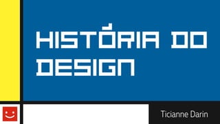 História do
Design
 