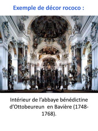 Exemple de décor rococo :

Intérieur de l’abbaye bénédictine
d’Ottobeureun en Bavière (17481768).

 