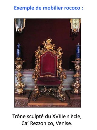 Exemple de mobilier rococo :

Trône sculpté du XVIIIe siècle,
Ca’ Rezzonico, Venise.

 
