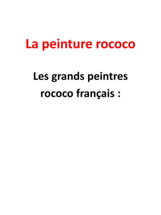 La peinture rococo
Les grands peintres
rococo français :

 
