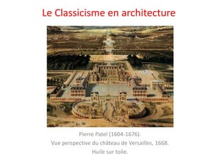 Pierre Patel (1604-1676).
Vue perspective du château de Versailles, 1668.
Huile sur toile.
Le Classicisme en architecture
 