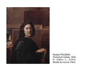 Nicolas POUSSIN,
Portrait de l'artiste, 1650.
H. : 0,98 m. ; L. : 0,74 m.
Musée du Louvre, Paris.
 