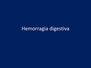 Hemorragia digestiva
 