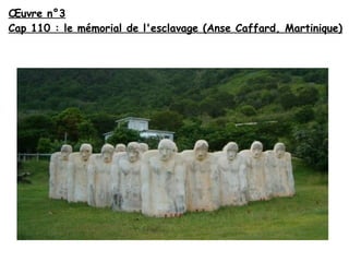 Œuvre n°3
Cap 110 : le mémorial de l'esclavage (Anse Caffard, Martinique)

 