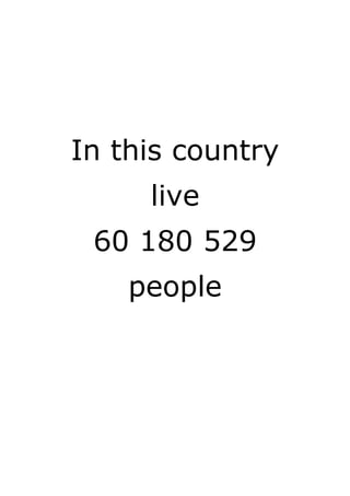In this country
live
60 180 529
people
 