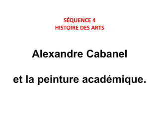 SÉQUENCE 3
HISTOIRE DES ARTS

Alexandre Cabanel
et la peinture académique.

 