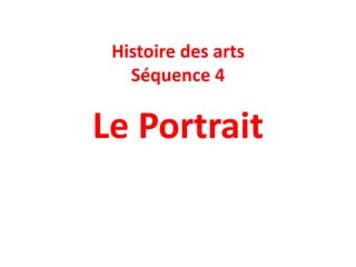 Histoire des arts – séquence 5
Le Portrait
 