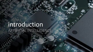 introduction
ARTIFICIAL INTELLIGENCE
 