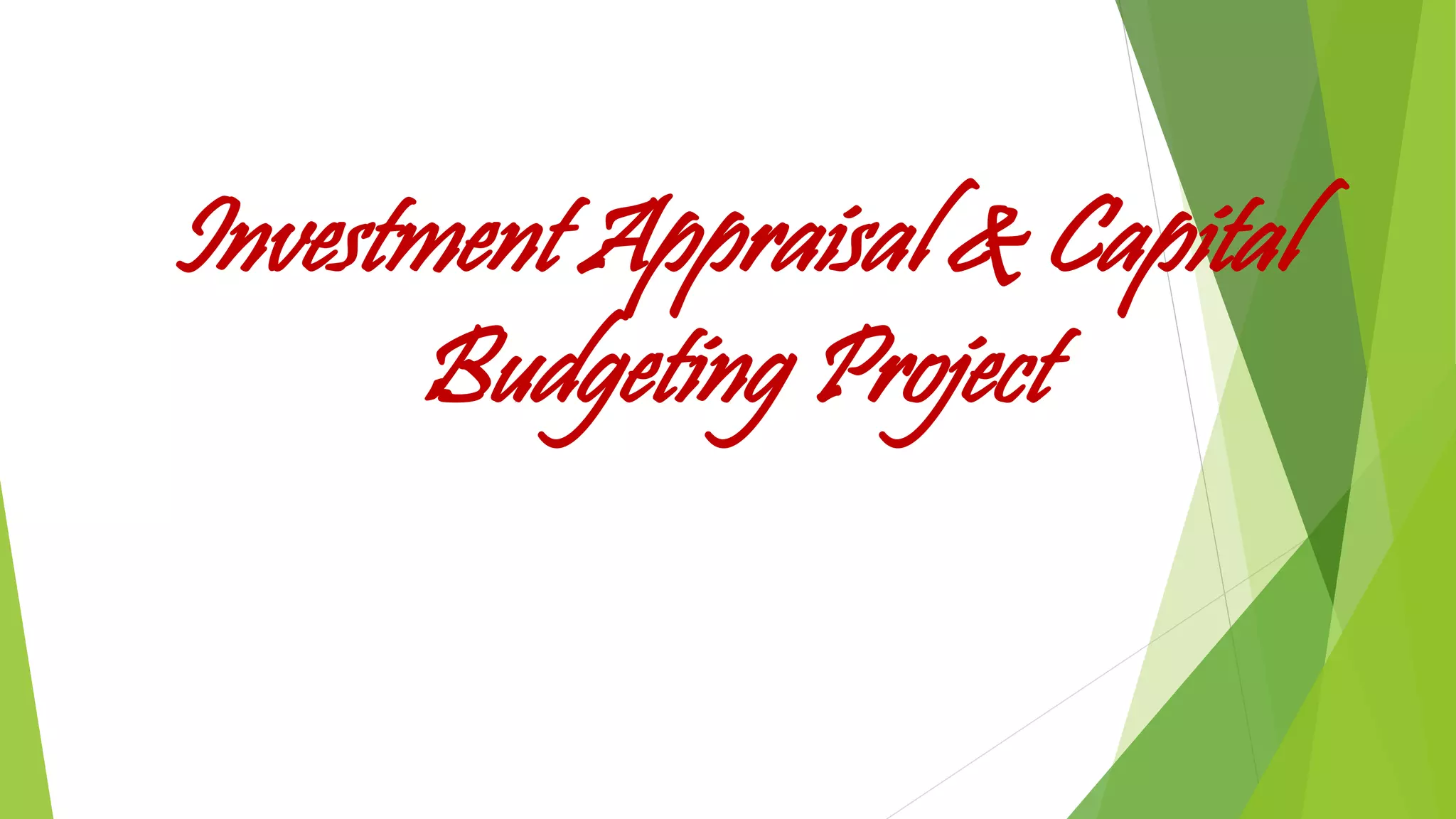 Investment Appraisal & Capital
Budgeting Project
 