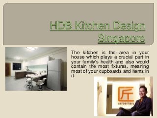 The kitchen is the area in your
house which plays a crucial part in
your family's health and also would
contain the most fixtures, meaning
most of your cupboards and items in
it.
 