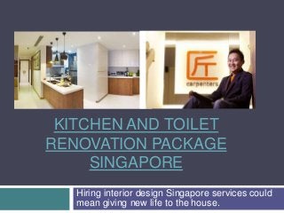 KITCHEN AND TOILET
RENOVATION PACKAGE
SINGAPORE
Hiring interior design Singapore services could
mean giving new life to the house.
 