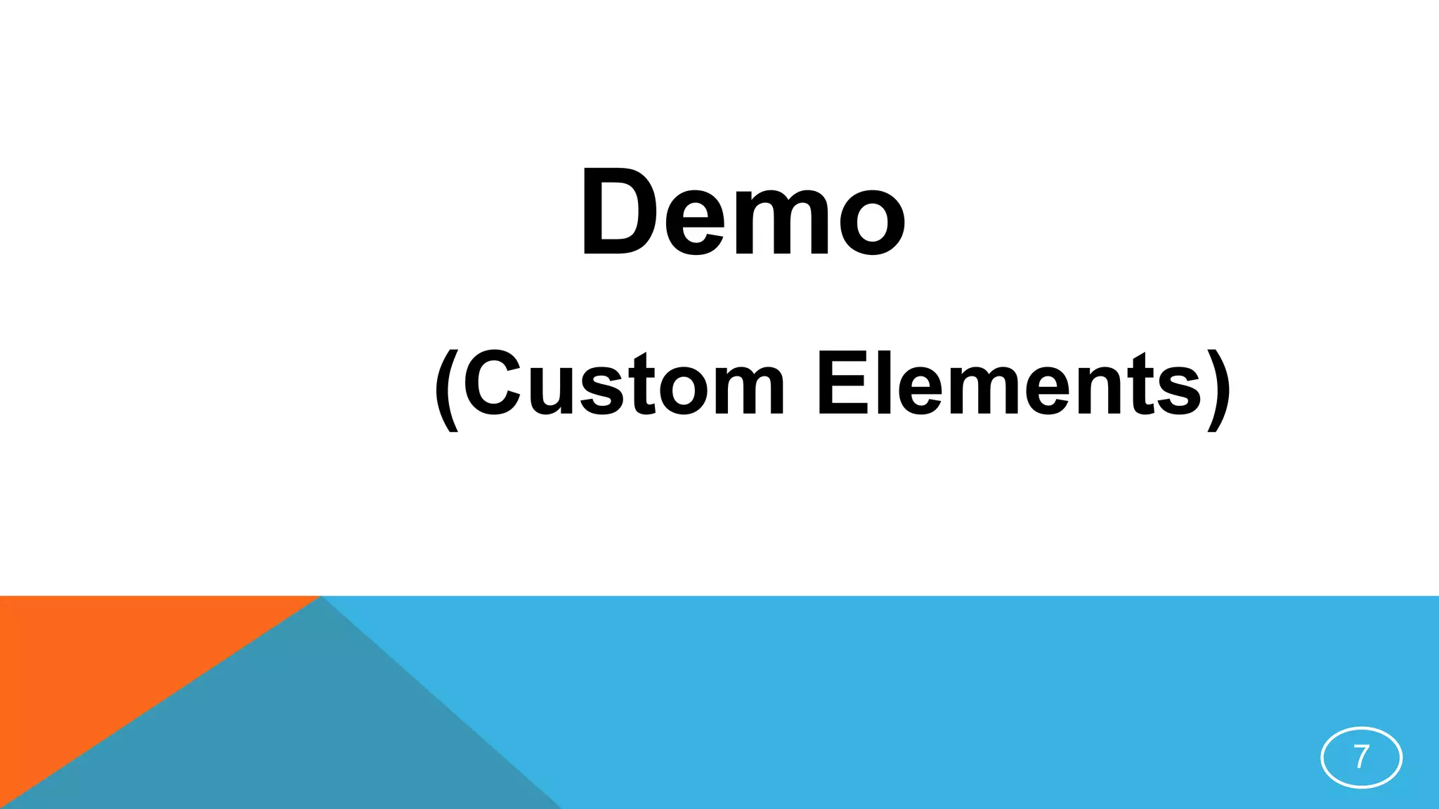 Demo
(Custom Elements)
7
 