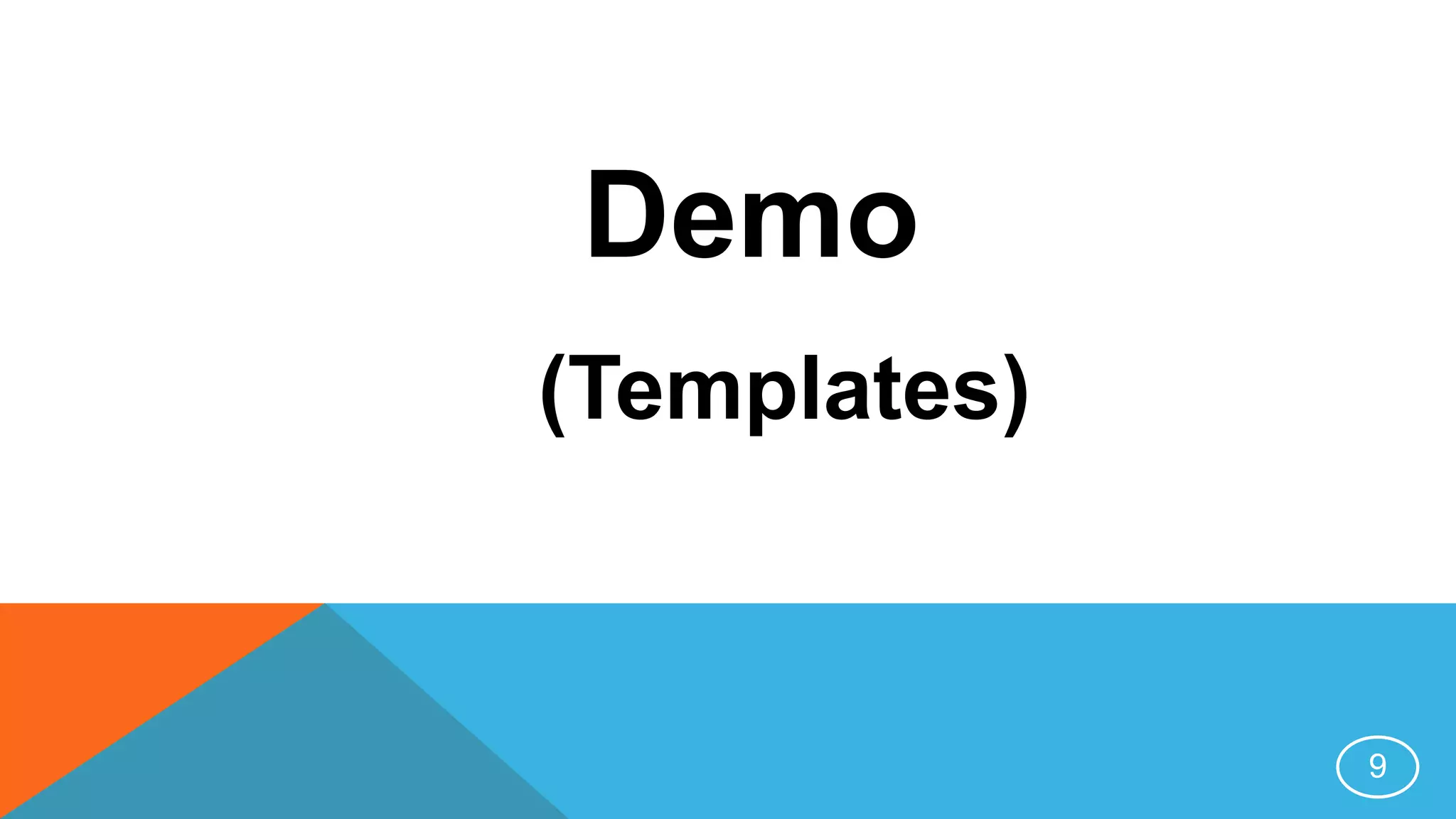 Demo
(Templates)
9
 