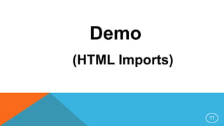 Demo
(HTML Imports)
11
 