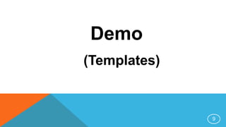 Demo
(Templates)
9
 