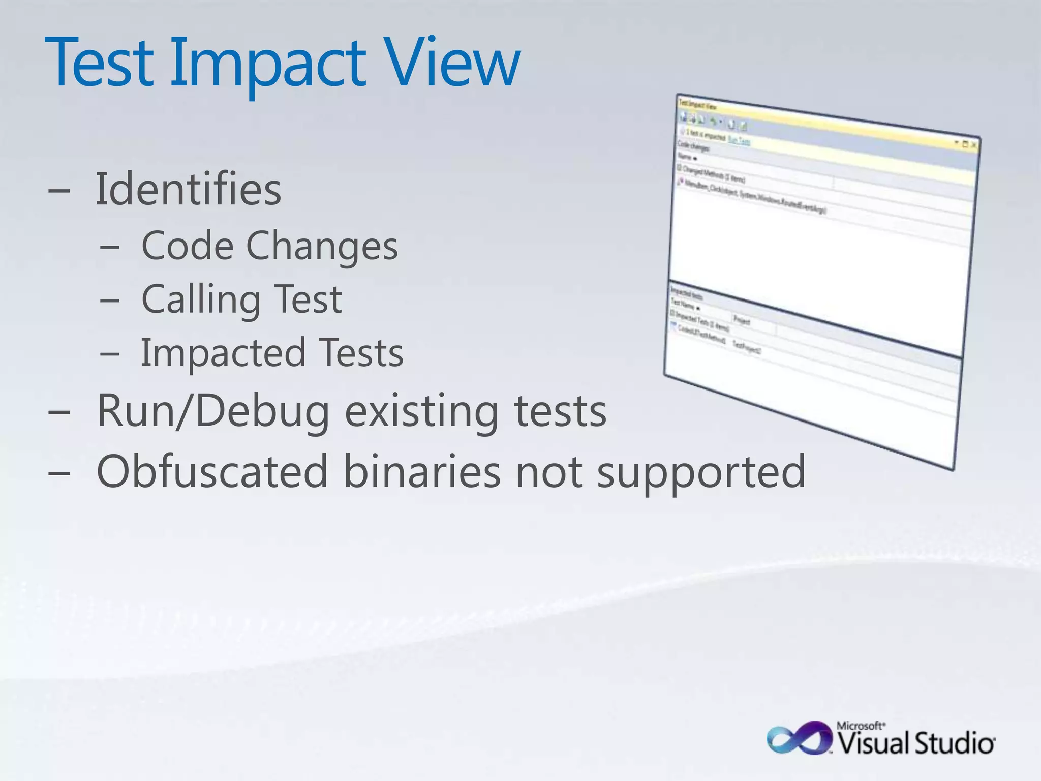 Test Impact ViewIdentifies Code ChangesCalling TestImpacted TestsRun/Debug existing testsObfuscated binaries not supported