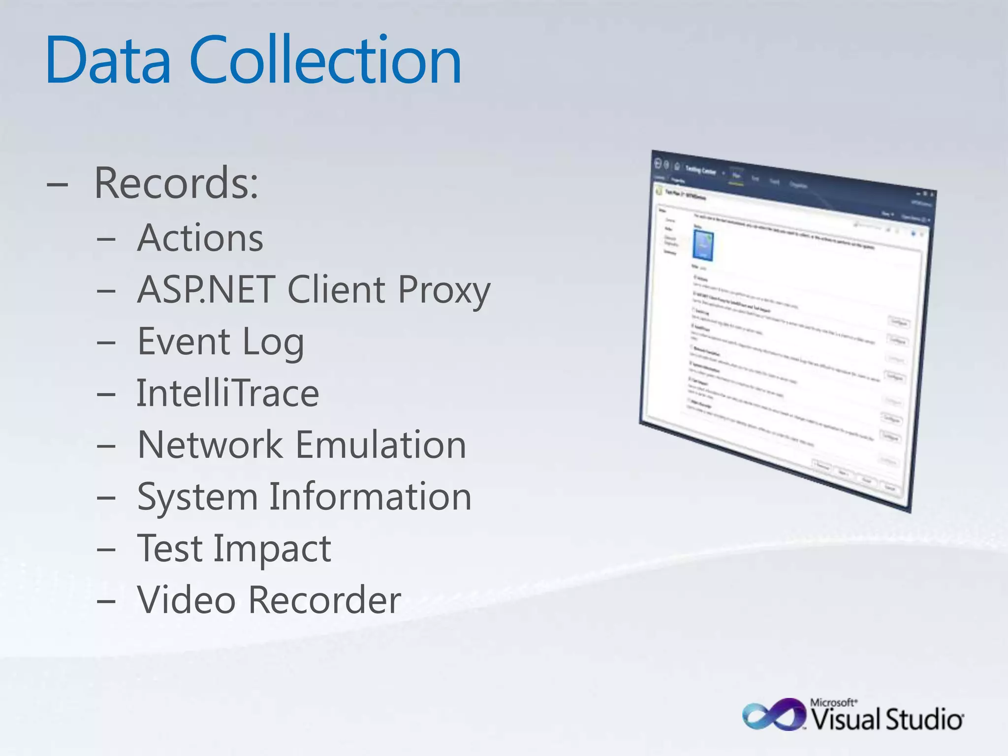 Data CollectionRecords:ActionsASP.NET Client ProxyEvent LogIntelliTraceNetwork EmulationSystem InformationTest ImpactVideo Recorder
