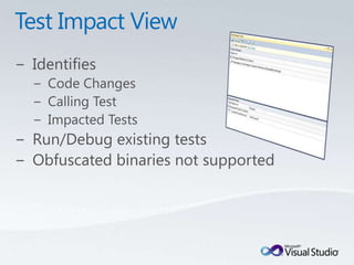 Test Impact ViewIdentifies Code ChangesCalling TestImpacted TestsRun/Debug existing testsObfuscated binaries not supported