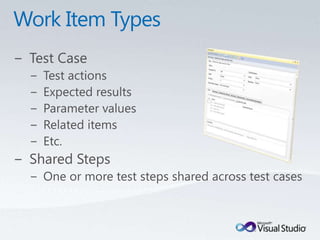 Work Item TypesTest CaseTest actionsExpected resultsParameter valuesRelated itemsEtc.Shared StepsOne or more test steps shared across test cases