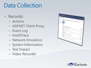 Data CollectionRecords:ActionsASP.NET Client ProxyEvent LogIntelliTraceNetwork EmulationSystem InformationTest ImpactVideo Recorder