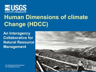 U.S. Department of the Interior
U.S. Geological Survey
Human Dimensions of climate
Change (HDCC)
An Interagency
Collaborative for
Natural Resource
Management
 