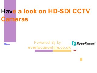 Have a look on HD-SDI CCTV
Cameras
Powered By by
everfocusonline.co.uk
 