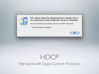 HDCP
High-bandwidth Digital Content Protection
 