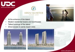 •   At the entrance of the Island
•   Modern residential towers and townhouses
•   Tallest buildings of the island
•   Direct access to sandy beach clubs
 