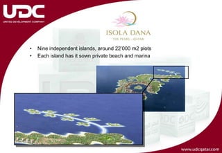 •   Nine independent islands, around 22’000 m2 plots
•   Each island has it sown private beach and marina
 