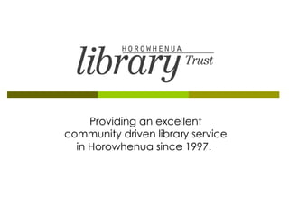 Providing an excellent community driven library service in Horowhenua since 1997.   