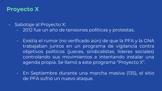 Proyecto X
- Sabotaje al Proyecto X:
- 2012 fue un año de tensiones políticas y protestas.
- Existía el rumor (no verifica...