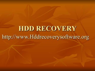 HDD RECOVERY http:// www.Hddrecoverysoftware.org 