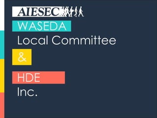 WASEDA
Local Committee
&
HDE
Inc.
 